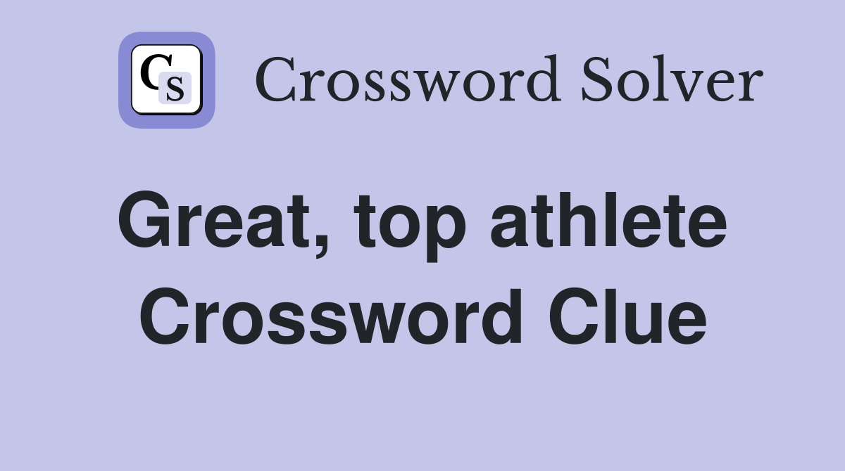 Great, top athlete  Crossword Clue