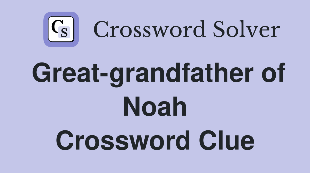 Great-grandfather of Noah Crossword Clue