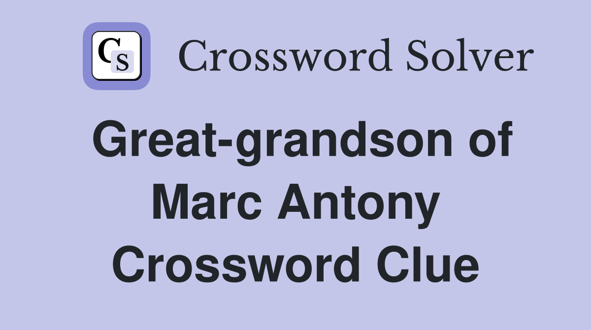 Great-grandson of Marc Antony Crossword Clue