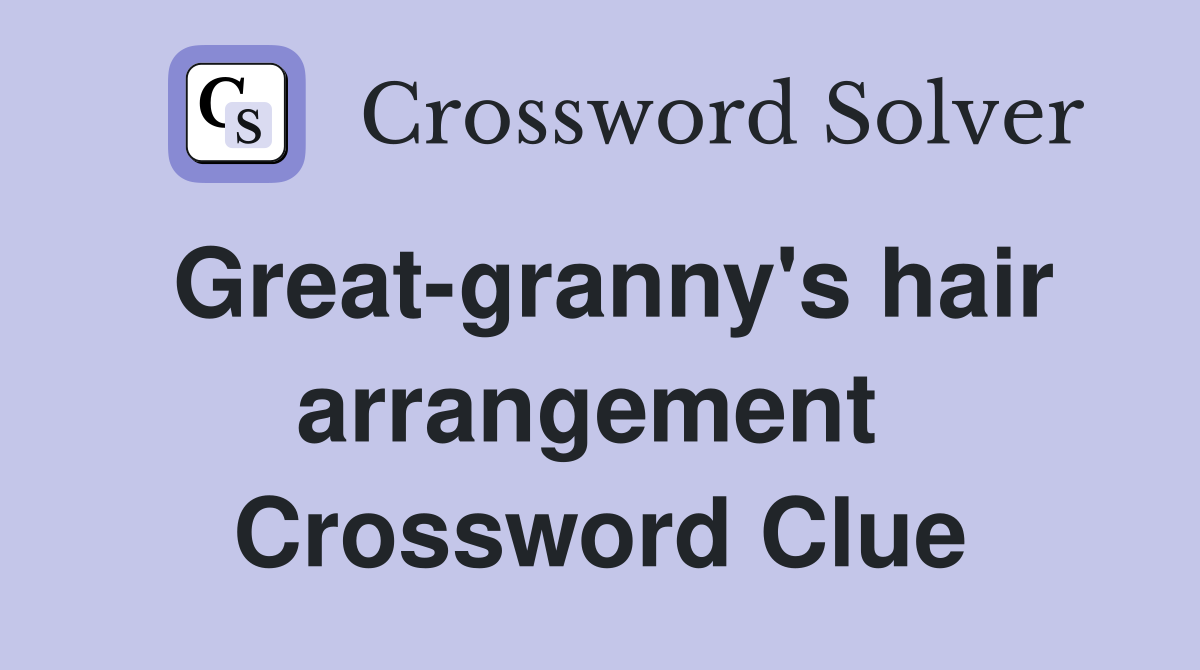 Great-granny's hair arrangement  Crossword Clue