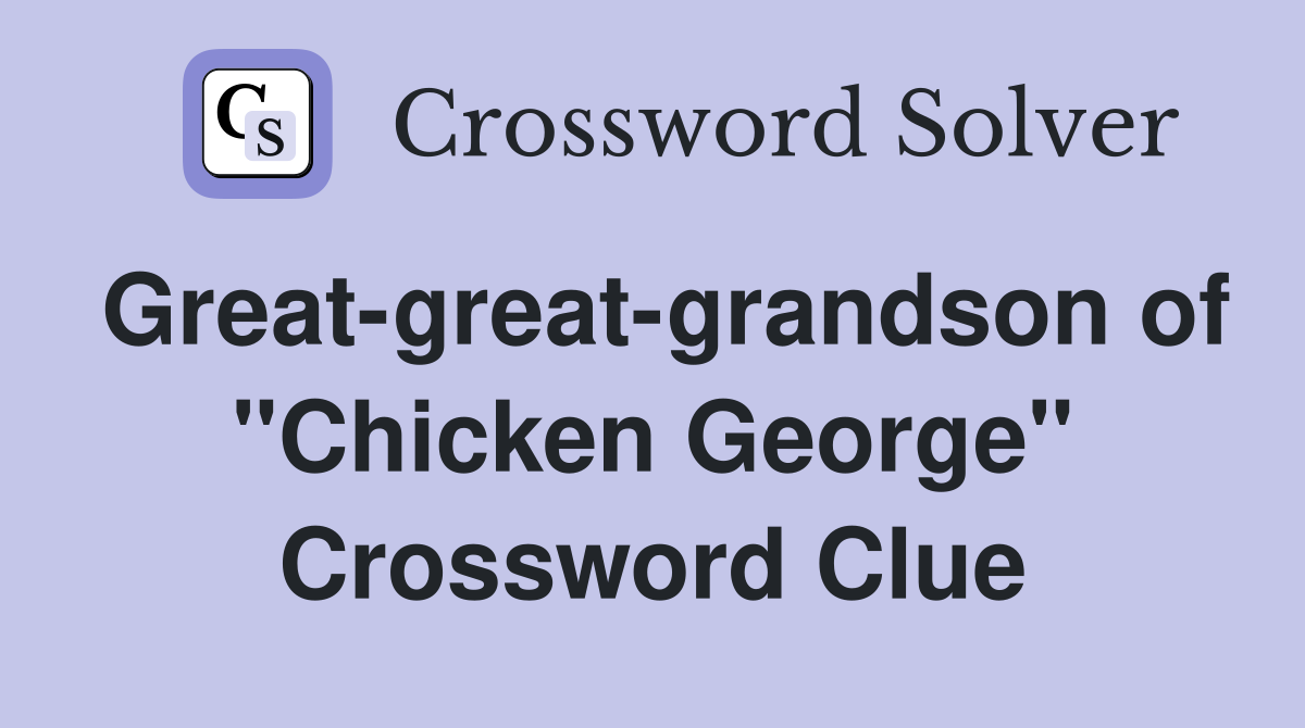 Great-great-grandson of "Chicken George" Crossword Clue