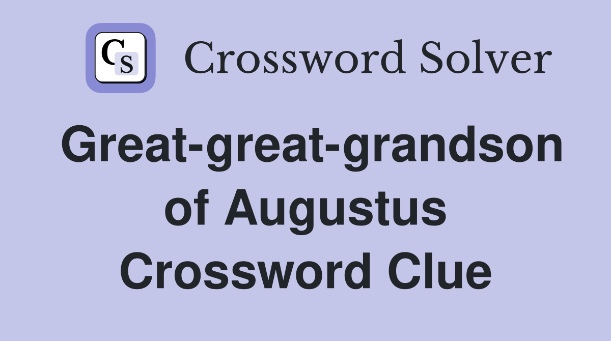 Great-great-grandson of Augustus Crossword Clue