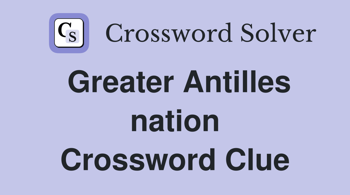 Greater Antilles nation Crossword Clue