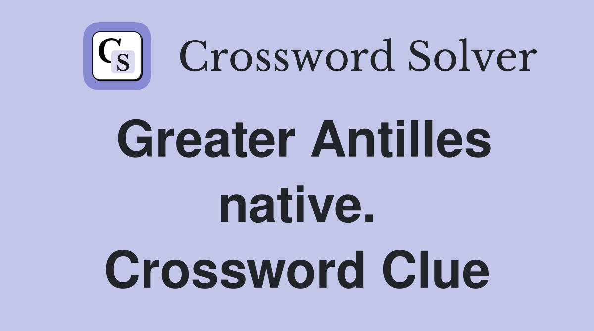 Greater Antilles native. Crossword Clue