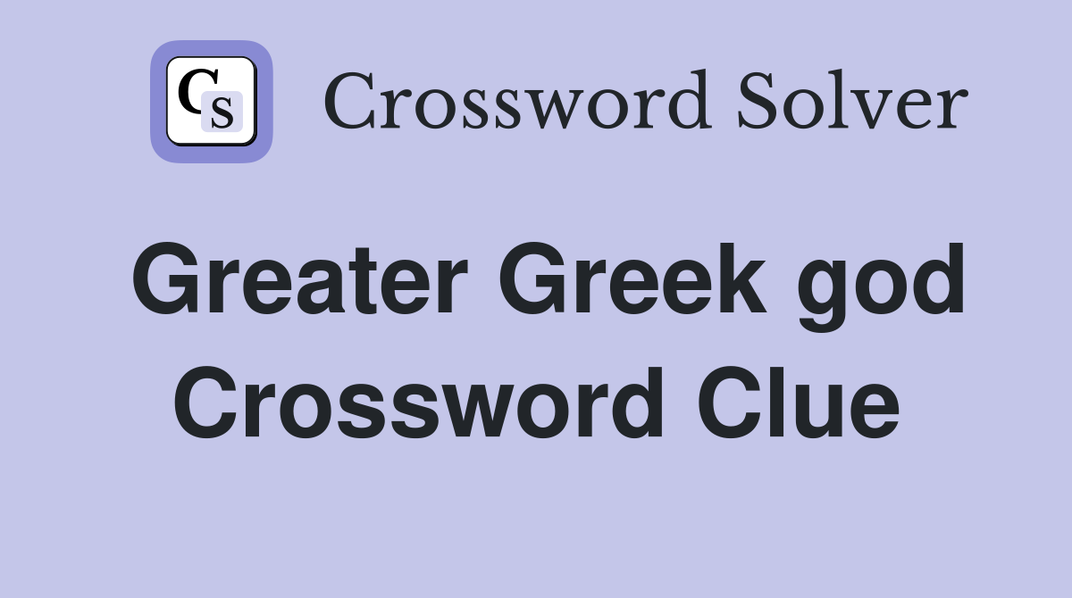 Greater Greek god Crossword Clue