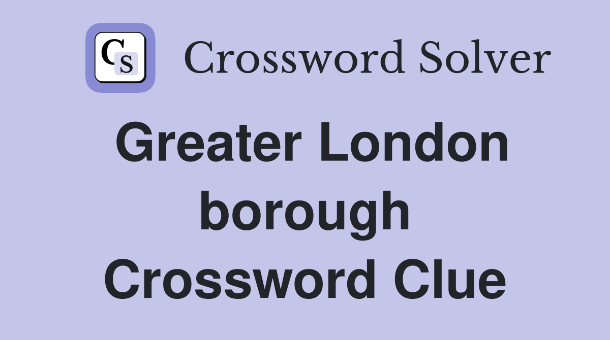 Greater London borough Crossword Clue
