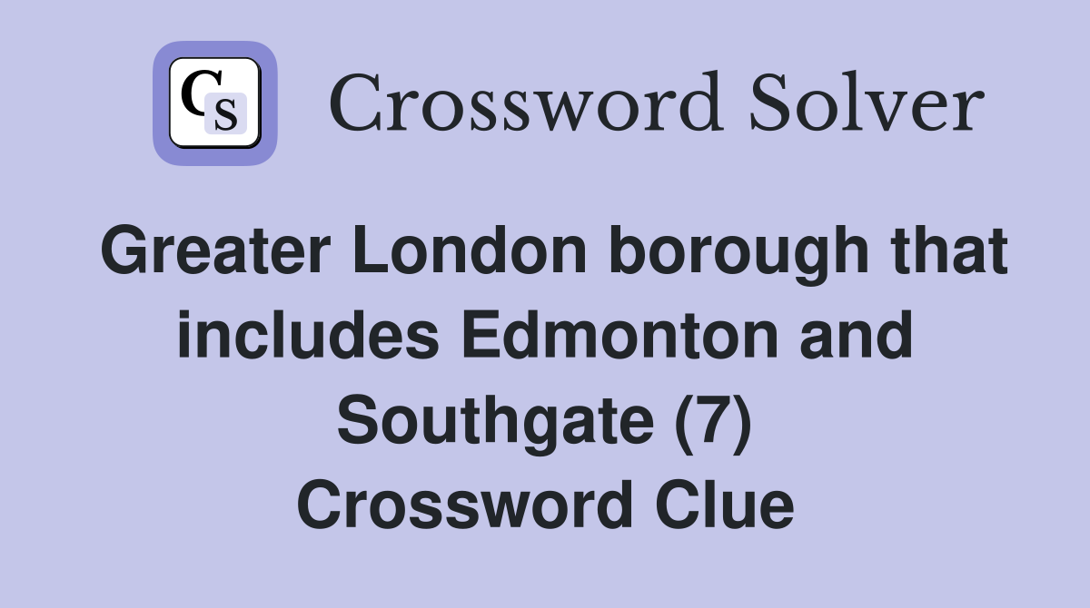 Greater London borough that includes Edmonton and Southgate (7) Crossword Clue