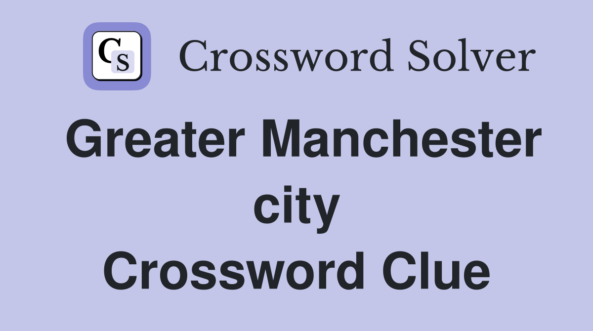 Greater Manchester city Crossword Clue