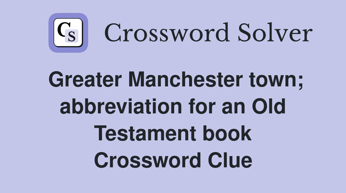 Greater Manchester town; abbreviation for an Old Testament book Crossword Clue