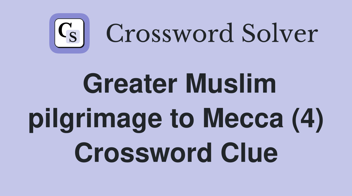 Greater Muslim pilgrimage to Mecca (4) Crossword Clue