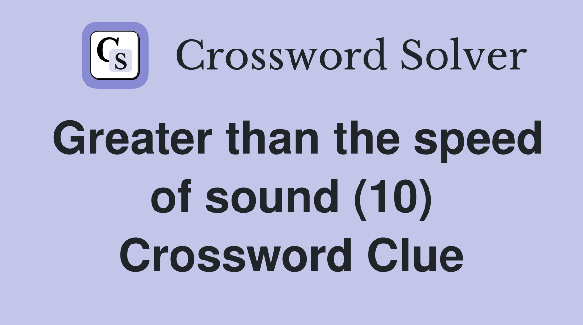 Greater than the speed of sound (10) Crossword Clue