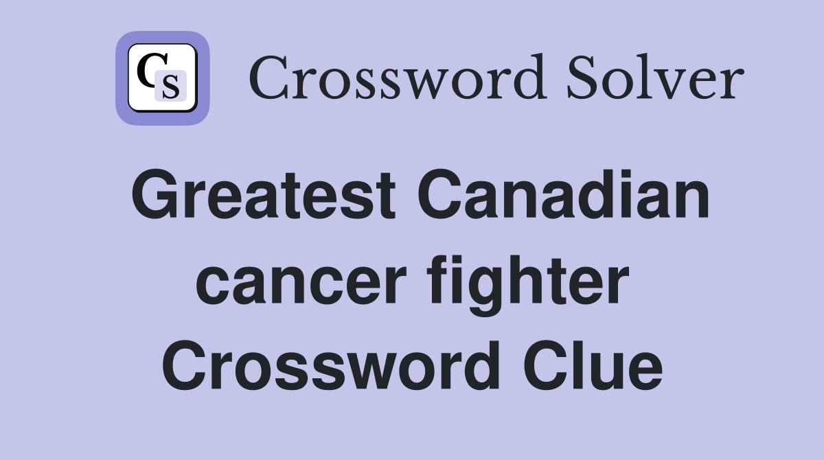 Greatest Canadian cancer fighter Crossword Clue
