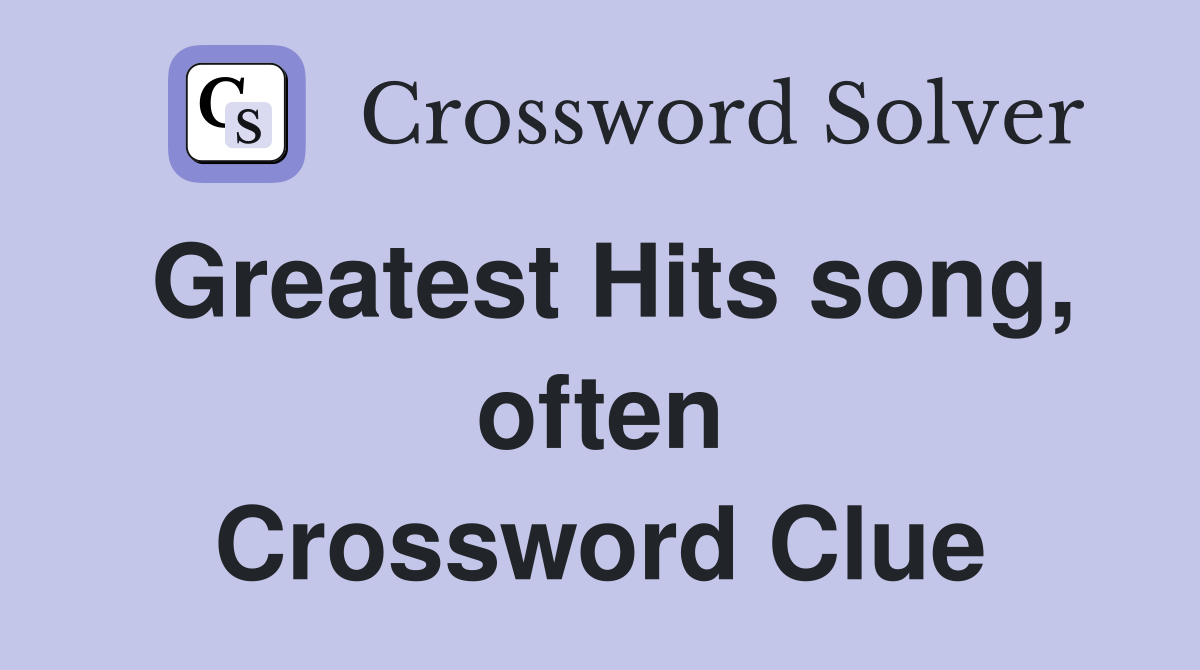 Greatest Hits song, often Crossword Clue