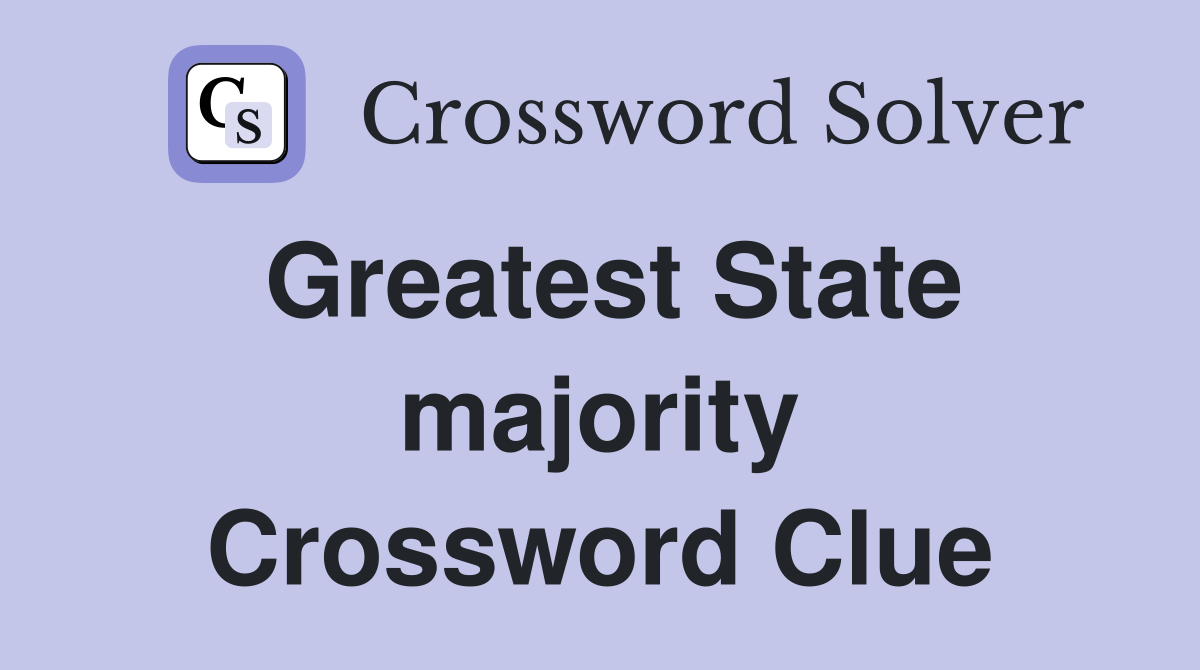 Greatest State majority Crossword Clue