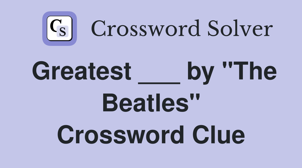 Greatest ___ by "The Beatles" Crossword Clue