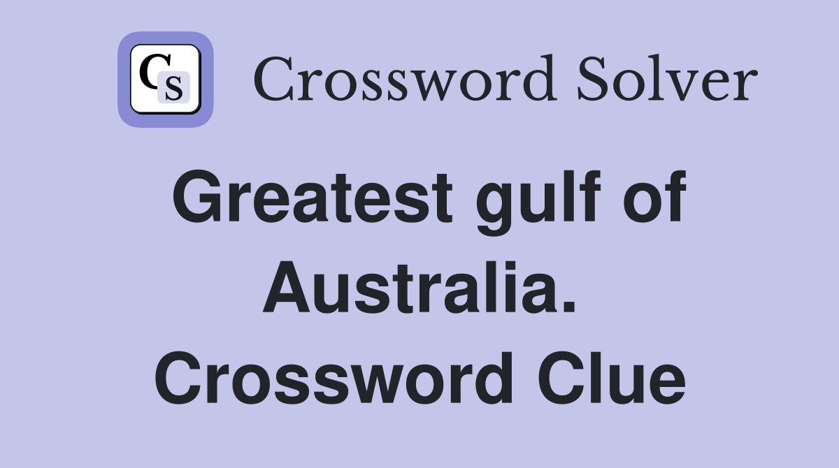 Greatest gulf of Australia. Crossword Clue