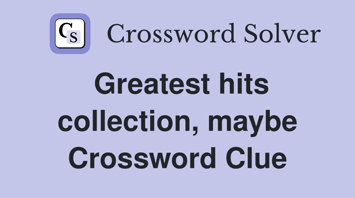 Greatest hits collection, maybe Crossword Clue
