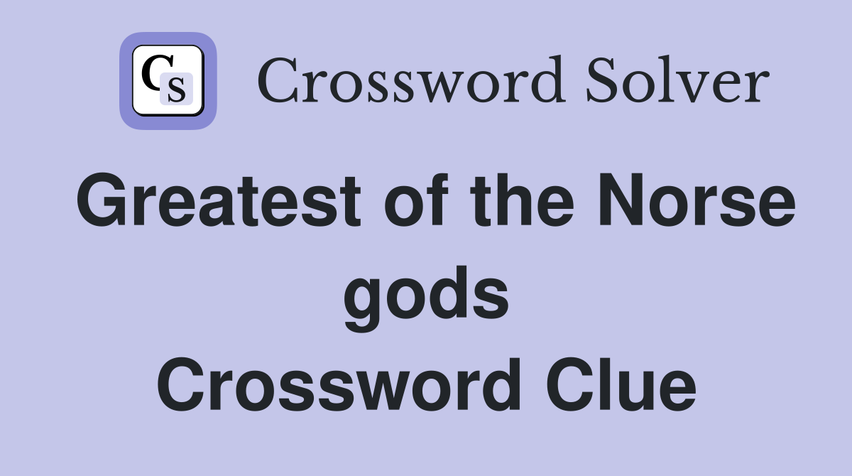 Greatest of the Norse gods Crossword Clue