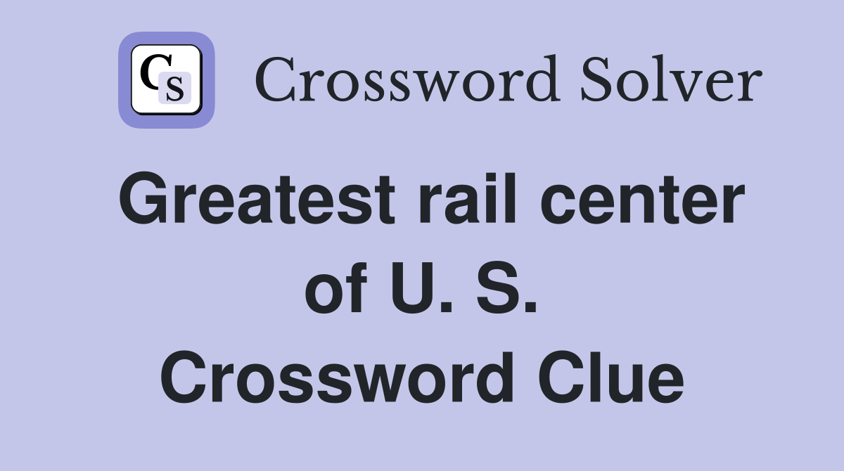Greatest rail center of U. S. Crossword Clue