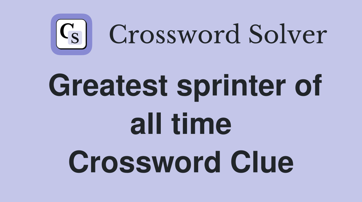 Greatest sprinter of all time Crossword Clue