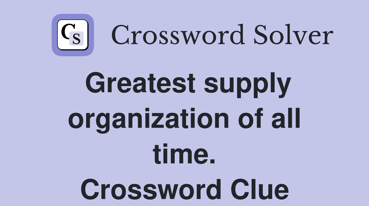 Greatest supply organization of all time. Crossword Clue
