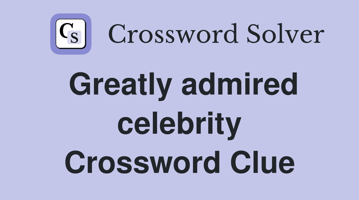 Greatly admired celebrity Crossword Clue