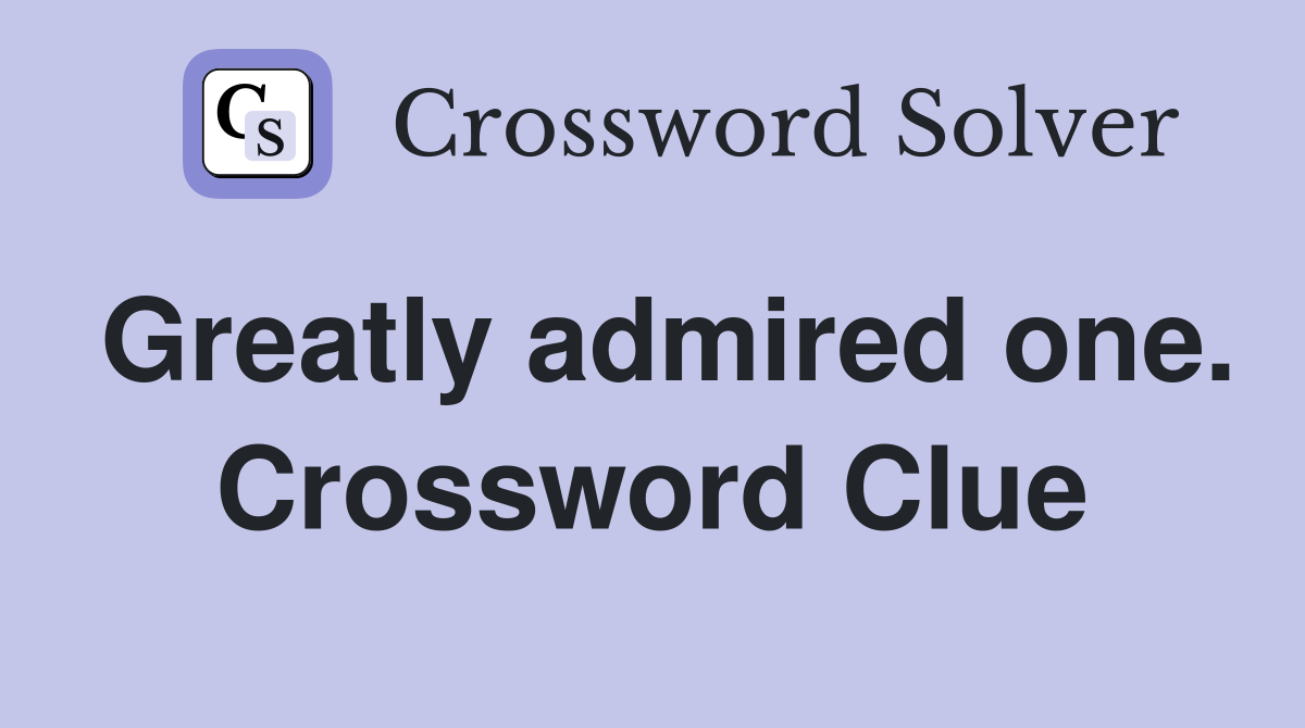 Greatly admired one. Crossword Clue
