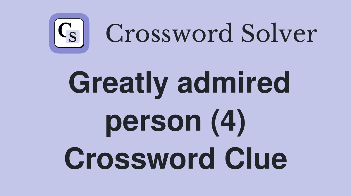 Greatly admired person (4) Crossword Clue