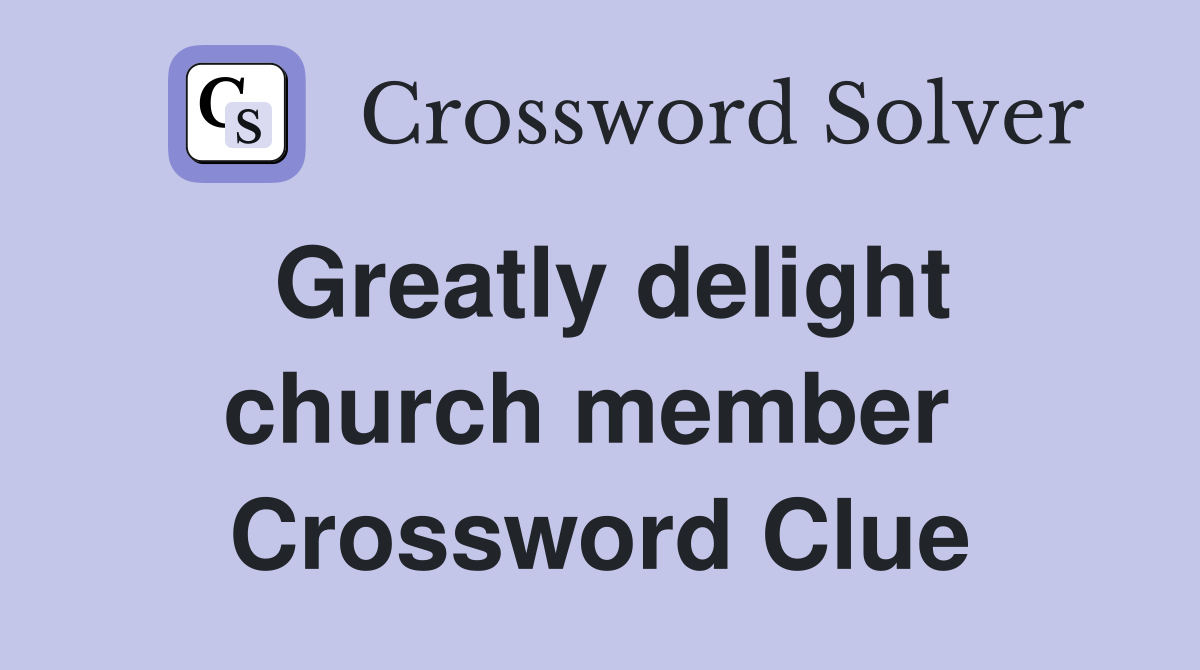 Greatly delight church member  Crossword Clue