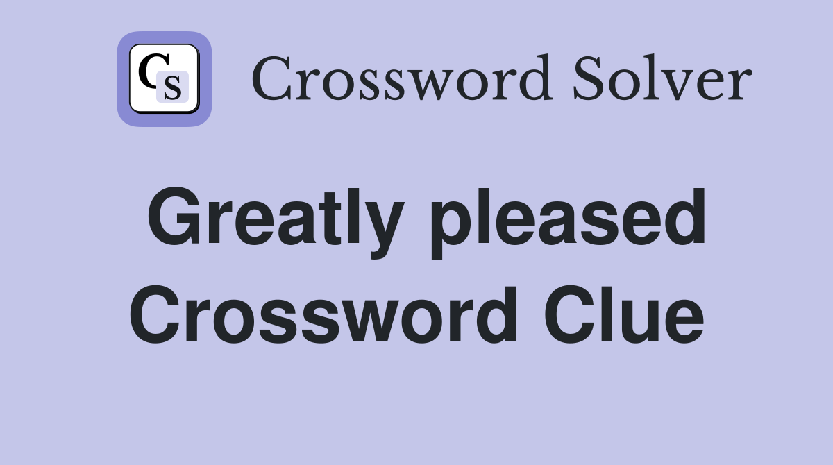 Greatly pleased Crossword Clue