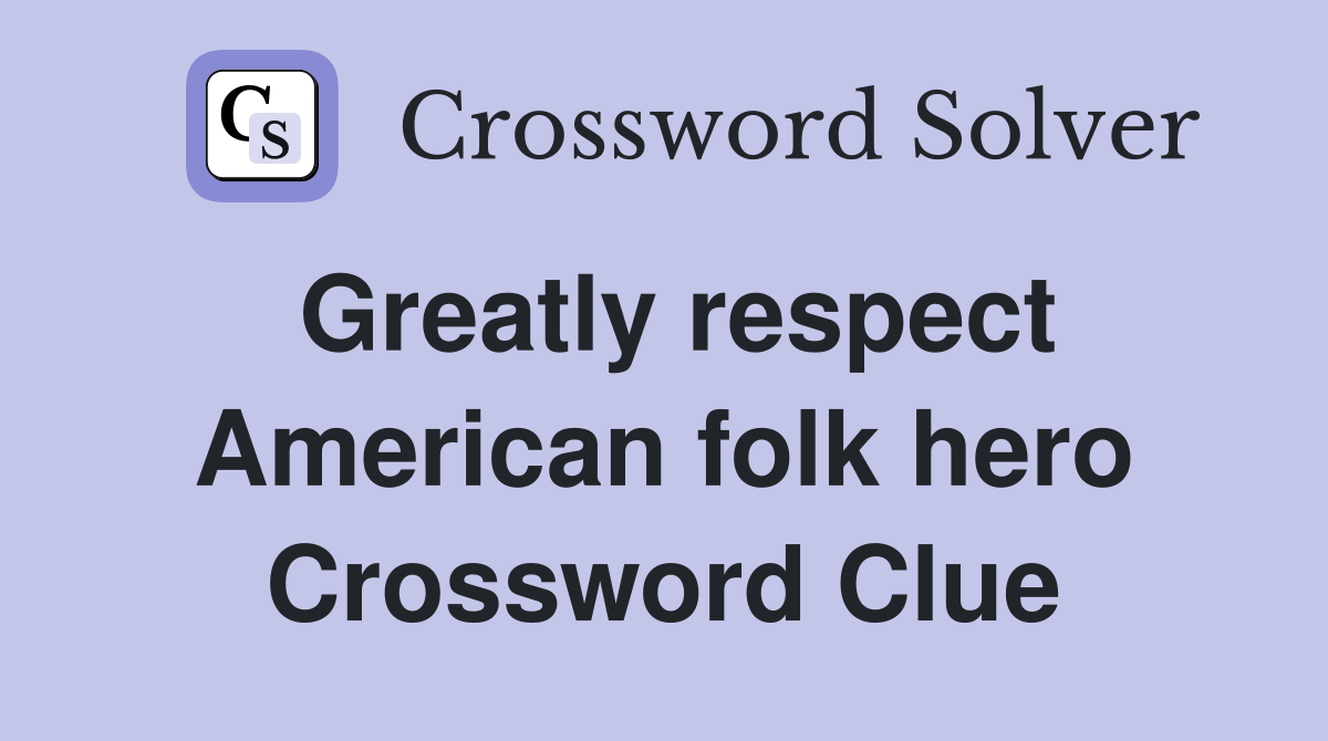 Greatly respect American folk hero Crossword Clue