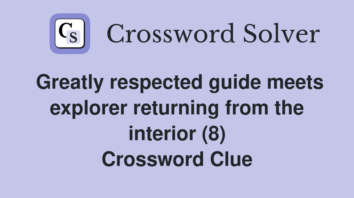 Greatly respected guide meets explorer returning from the interior (8) Crossword Clue