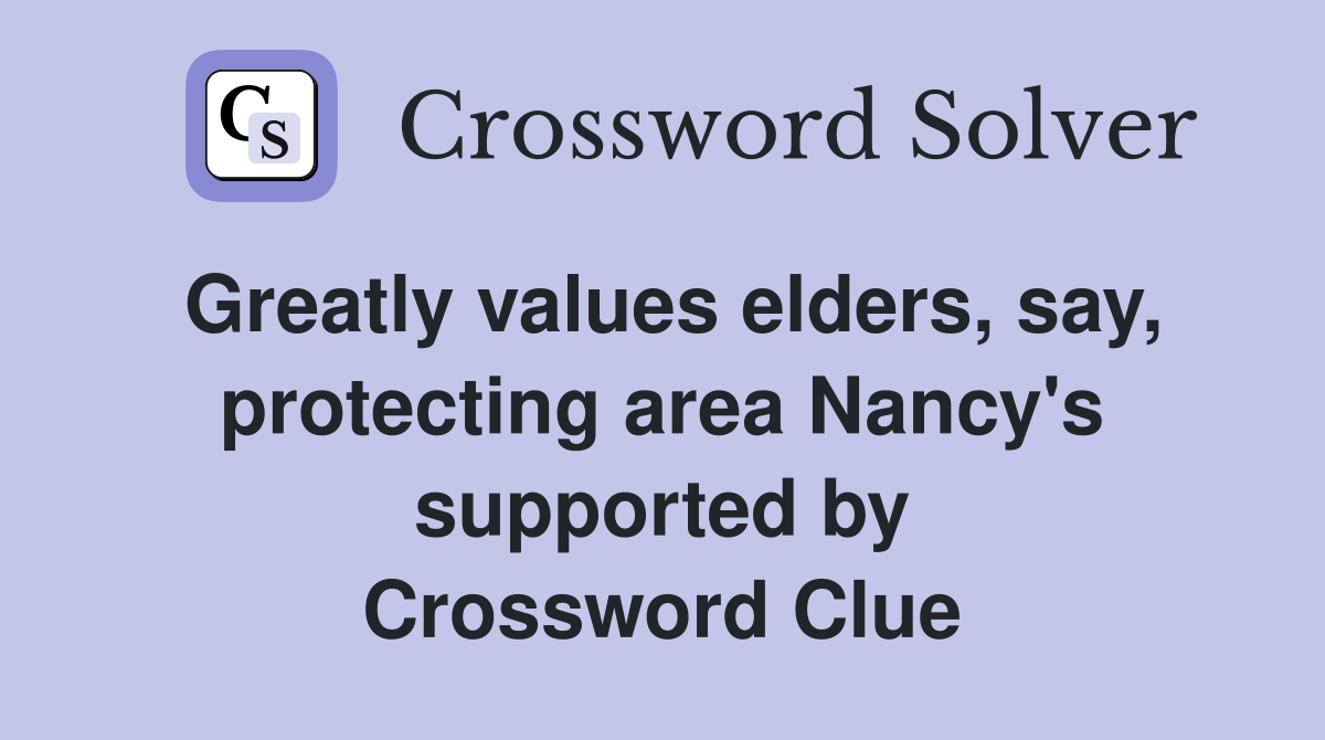 Greatly values elders, say, protecting area Nancy's supported by Crossword Clue