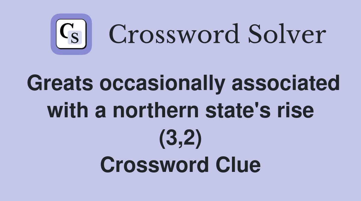 Greats occasionally associated with a northern state's rise (3,2) Crossword Clue