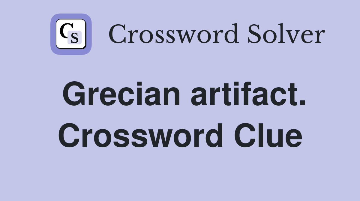 Grecian artifact. Crossword Clue