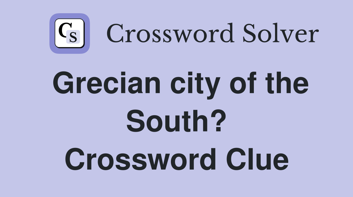 Grecian city of the South? Crossword Clue