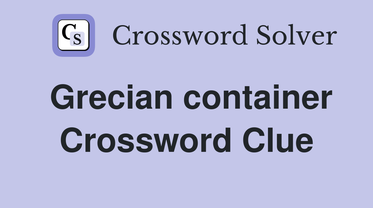 Grecian container Crossword Clue