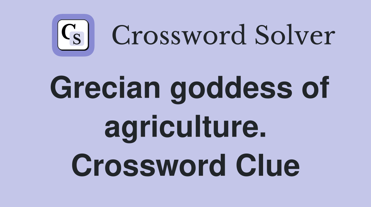 Grecian goddess of agriculture. Crossword Clue
