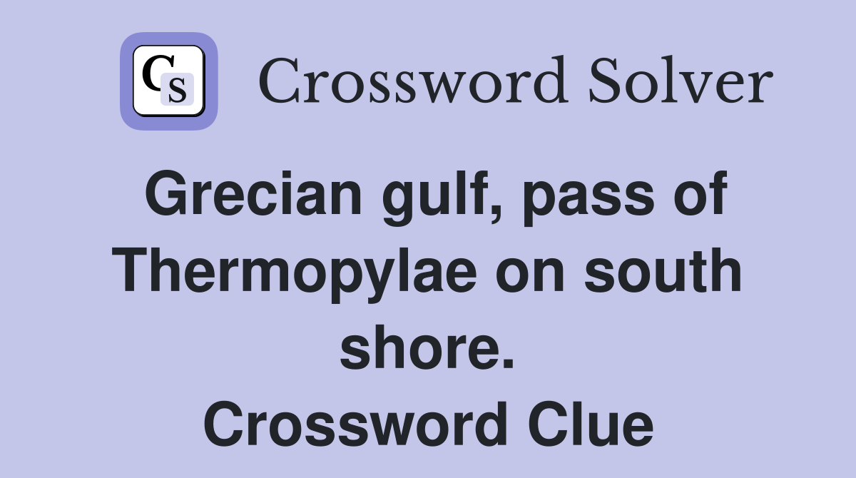 Grecian gulf, pass of Thermopylae on south shore. Crossword Clue