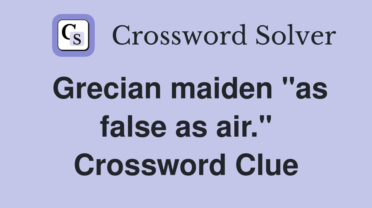 Grecian maiden "as false as air." Crossword Clue