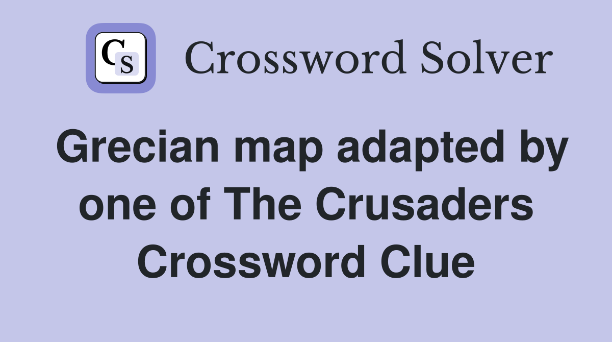 Grecian map adapted by one of The Crusaders Crossword Clue