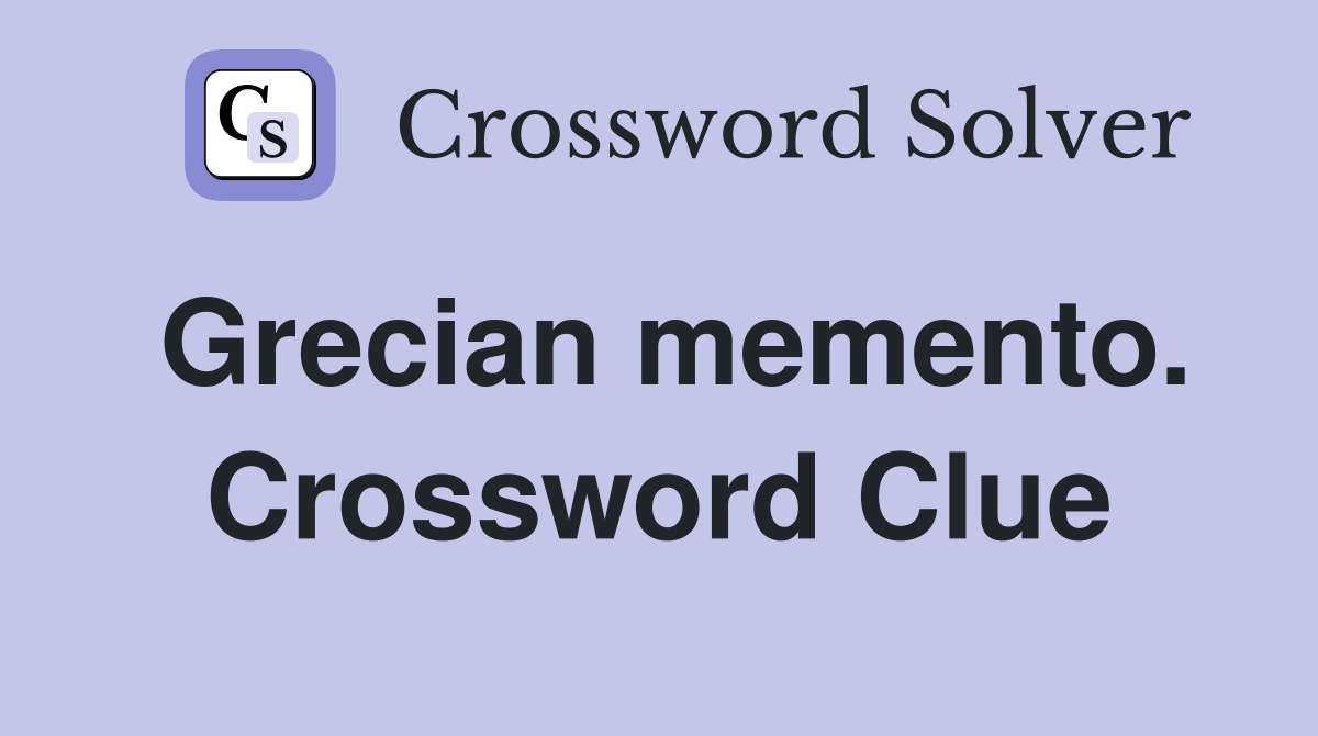 Grecian memento. Crossword Clue