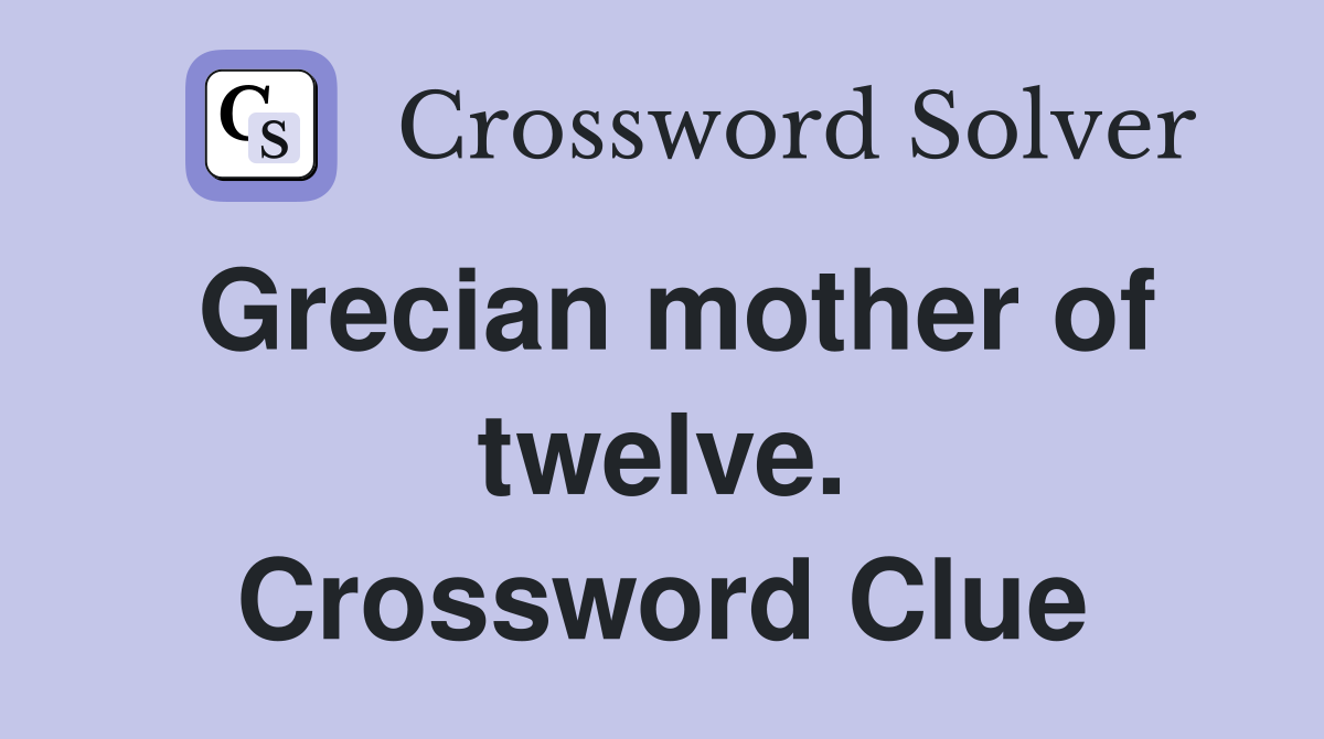 Grecian mother of twelve. Crossword Clue