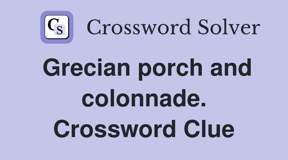Grecian porch and colonnade. Crossword Clue