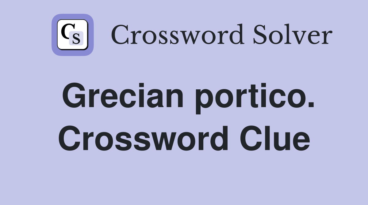 Grecian portico. Crossword Clue