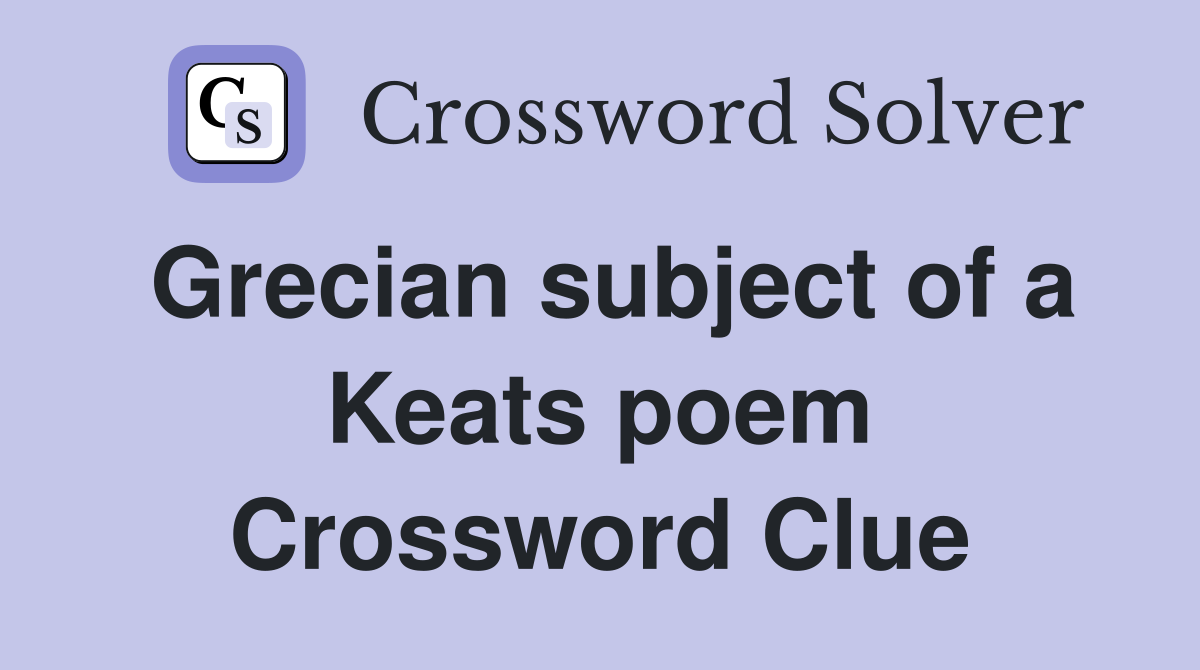 Grecian subject of a Keats poem Crossword Clue