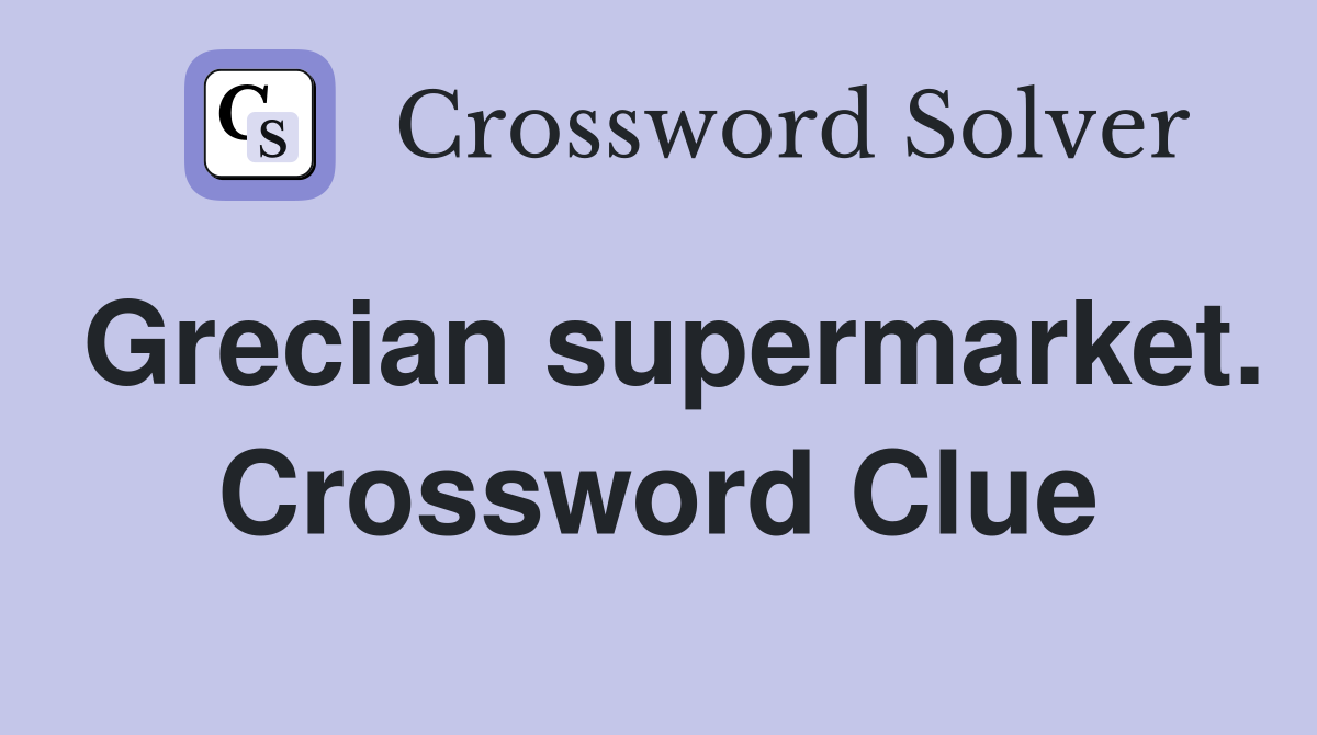 Grecian supermarket. Crossword Clue