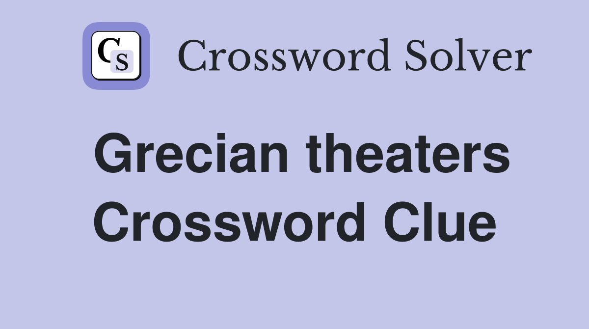 Grecian theaters Crossword Clue