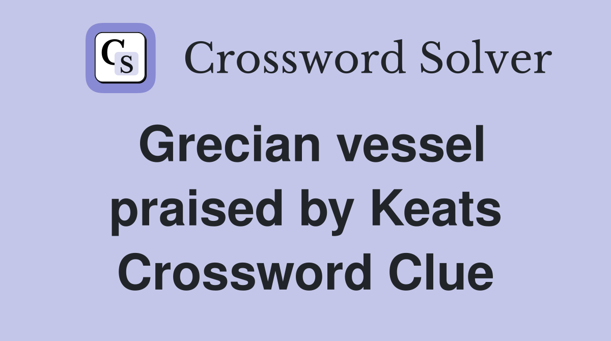 Grecian vessel praised by Keats Crossword Clue