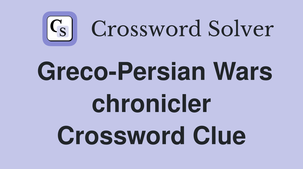 Greco-Persian Wars chronicler Crossword Clue